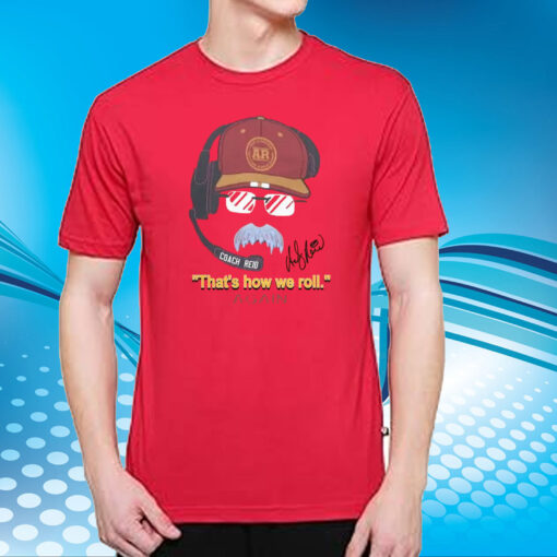 Andy Reid Frozen Mustache That’s How We Roll Again T-Shirt