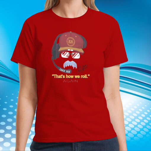 Andy Reid Frozen Mustache That’s How We Roll Again T-Shirts