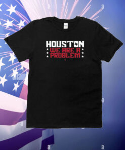 Athletelogos Houston We Are A Problem T-Shirt