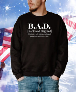 BAD Black And Degreed Definition A Well-Informed Educated Person With Melanin-Rich Skin Tee Shirts