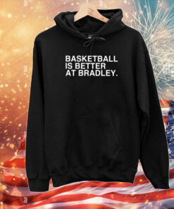 Basketball Is Better At Bradley T-Shirts