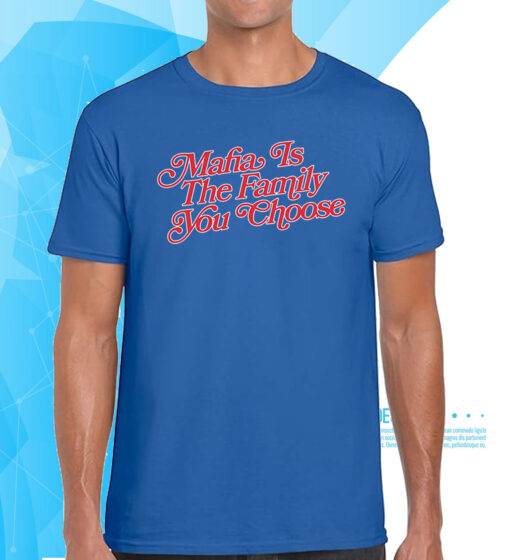 Bills Mafia Is The Family You Choose T-Shirt