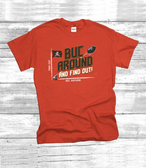 Buc Around and Find Out! TB Football Tee Shirt