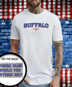 Buffalo Bills Where Else Would You Rather T-Shirt