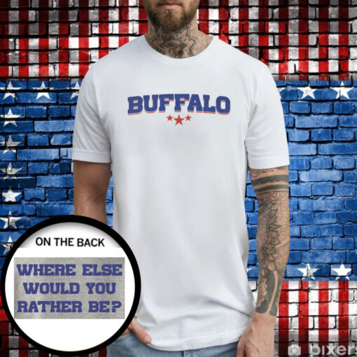 Buffalo Bills Where Else Would You Rather T-Shirt