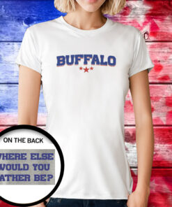 Buffalo Bills Where Else Would You Rather Tee Shirt