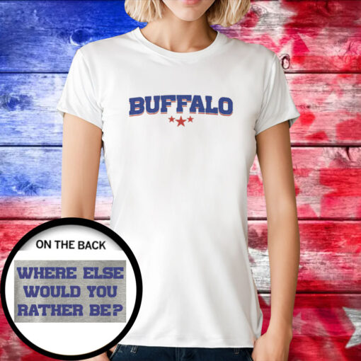 Buffalo Bills Where Else Would You Rather Tee Shirt