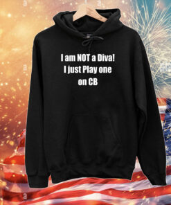 Chaturbate I Am Not A Diva I Just Play One On Cb T-Shirts