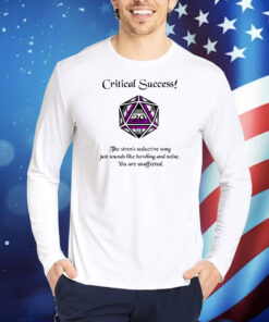 Critical Success The Siren's Seductive Song Just Sounds Like Howling And Noise TShirts