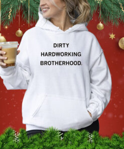 Dirty Hardworking Brotherhood Hoodie