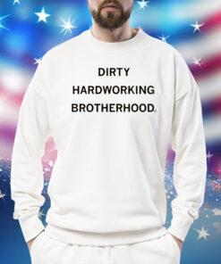 Dirty Hardworking Brotherhood Sweatshirt