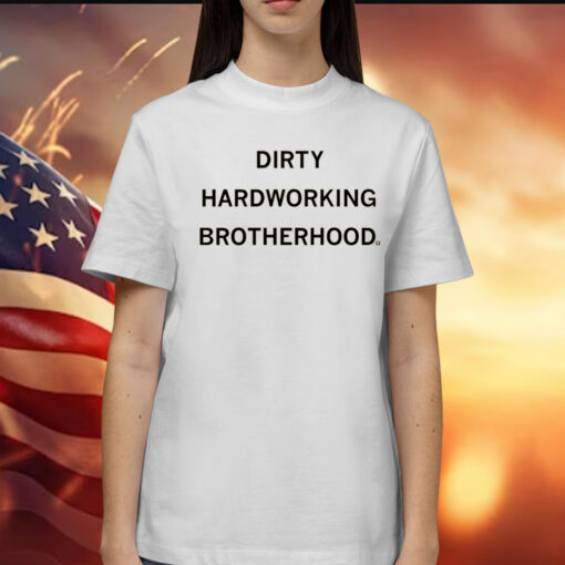 Dirty Hardworking Brotherhood T-Shirt