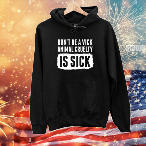 Don’t Be A Vick Animal Cruelty Is Sick T-Shirts