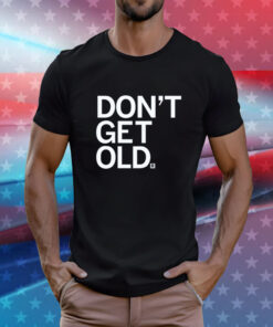 Don't Get Old T-Shirt