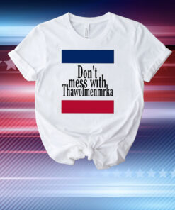 Don’t Mess With Thawolmenmrka T-Shirt