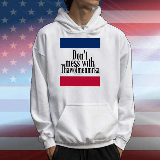 Don’t Mess With Thawolmenmrka T-Shirts