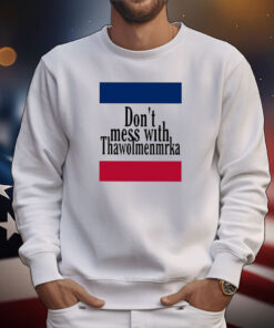 Don’t Mess With Thawolmenmrka Tee Shirts