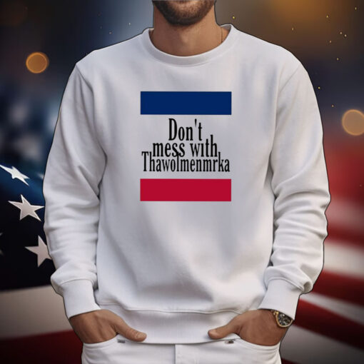 Don’t Mess With Thawolmenmrka Tee Shirts