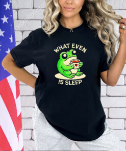 Frog what even is sleep T-shirt