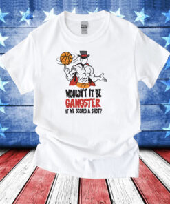 GIC January Wouldn't it Be Gangster If We Scored A Shot T-Shirt