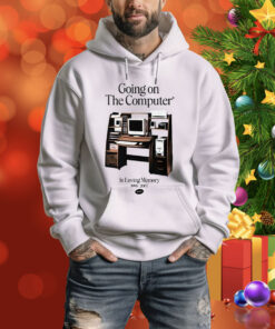 Going On The Computer In Loving Memory 1995-2207 Hoodie Shirt