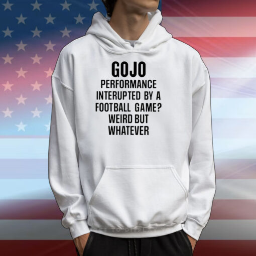 Gojo Super Bowl Gojo Performance Interrupted By A Football Game Weird But Whatever T-Shirts