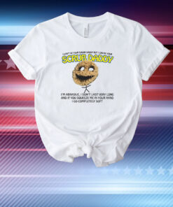 I Can't Be Your Sugar Daddy But I Can Be Your Scrub Daddy T-Shirt