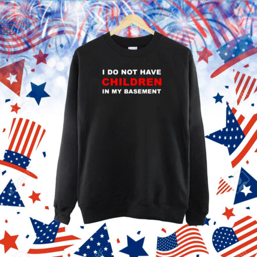 I Do Not Have Children In My Basement New TShirt