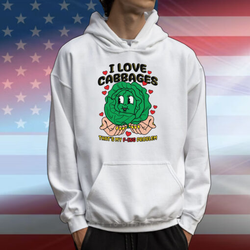 I Love Cabbages That's My F-ing Problem T-Shirts