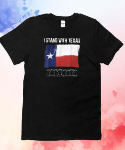 I Stand With Texas Razor Wire Border T-Shirts