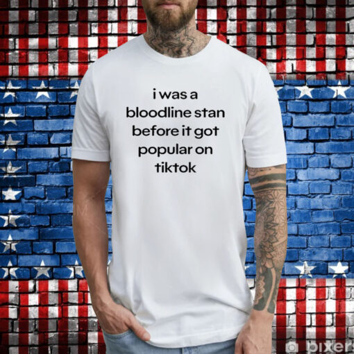I Was A Bloodline Stan Before It Got Popular On Tiktok TShirts