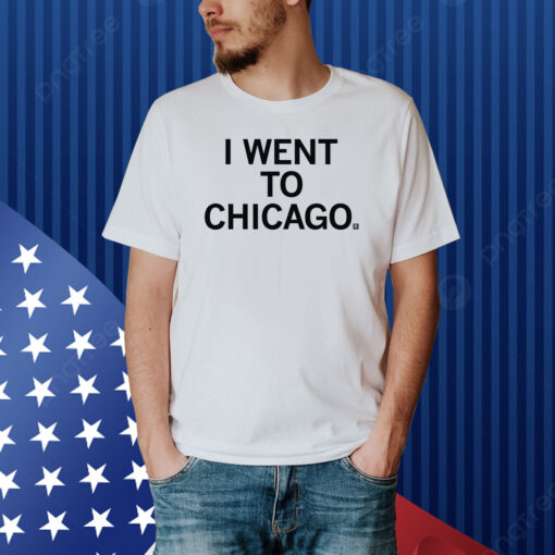 I went to Chicago Shirt