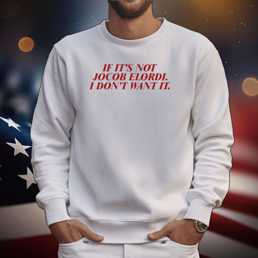 If It’s Not Jacob Elordi I Don’t Want It Tee Shirts