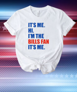 It’s Me Hi I’m The Bills Fan It’s Me T-Shirt