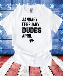 January February Dudes April T-Shirt