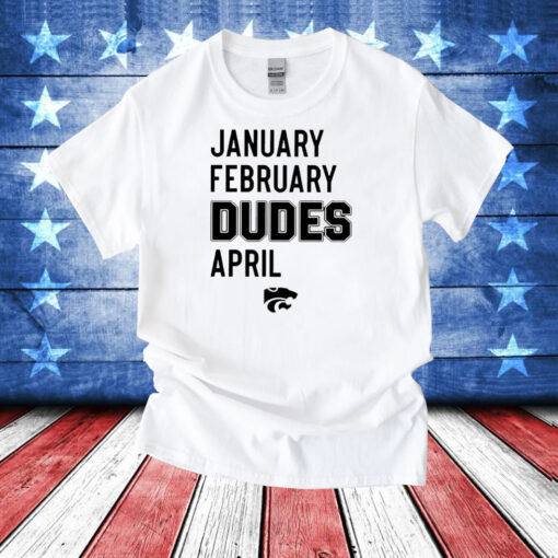 January February Dudes April T-Shirt