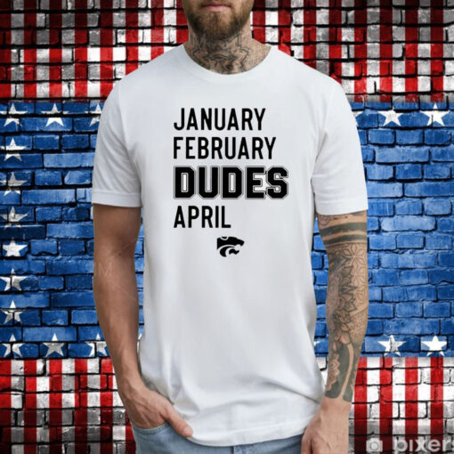 January February Dudes April Tee Shirt