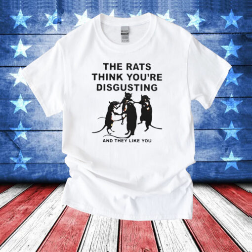 Leah Mccarthy The Rats Think You’re Disgusting And They Like You T-Shirts