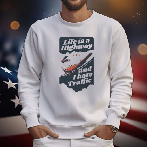 Life Is A Highway And I Hate Traffic Tee Shirts