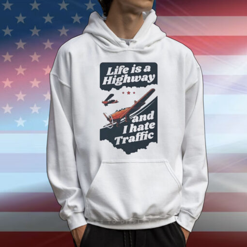 Life Is A Highway And I Hate Traffic T-Shirts