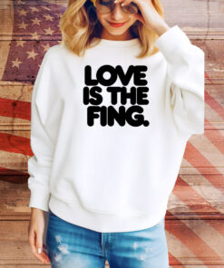 Love Is The Fing Hoodie TShirts