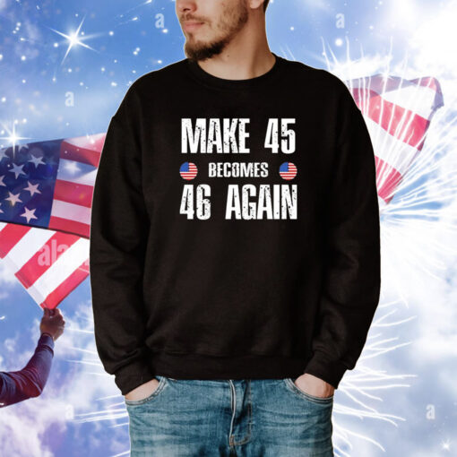 Make 45 Becomes 46 Again Tee Shirts