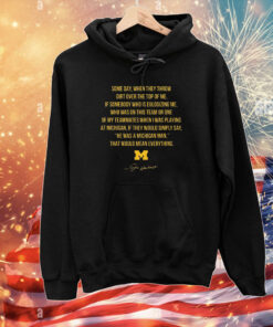 Michigan Some Day When They Throw Dirt Over The Top Of Me T-Shirts