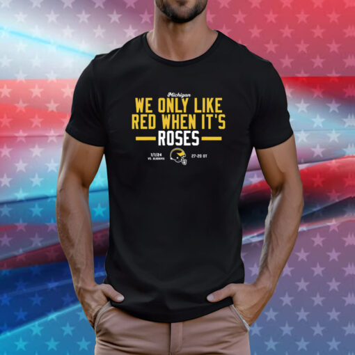 Michigan We Only Like Red When It's Roses T-Shirts