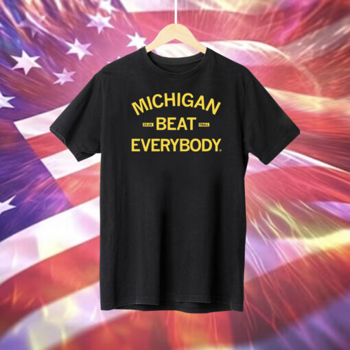 Michigan beat everybody Shirts