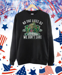 No One Likes Us We Don’t Care Jason Kelce Mummers Tee Shirts