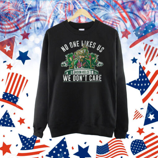 No One Likes Us We Don’t Care Jason Kelce Mummers Tee Shirts