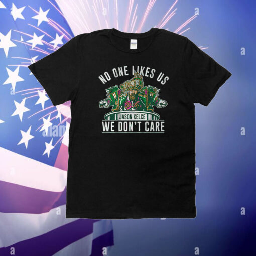 No One Likes Us We Don’t Care Jason Kelce Mummers T-Shirt