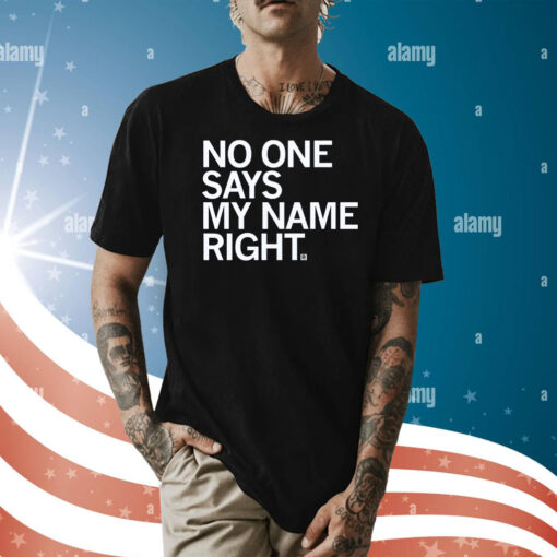 No one says my name right T-Shirts