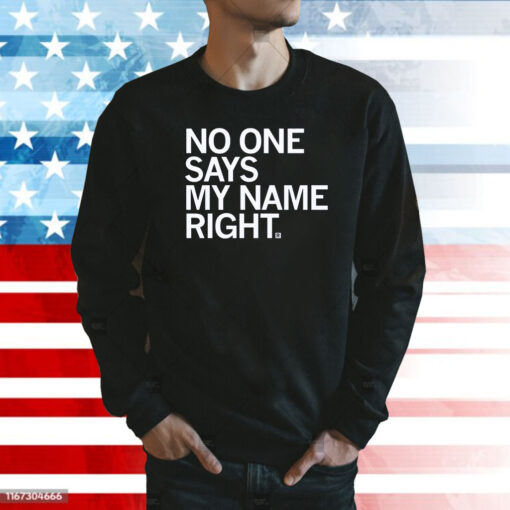 No one says my name right Sweatshirt